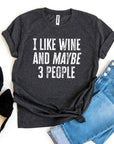 I Like Wine And Maybe 3 People T-shirt